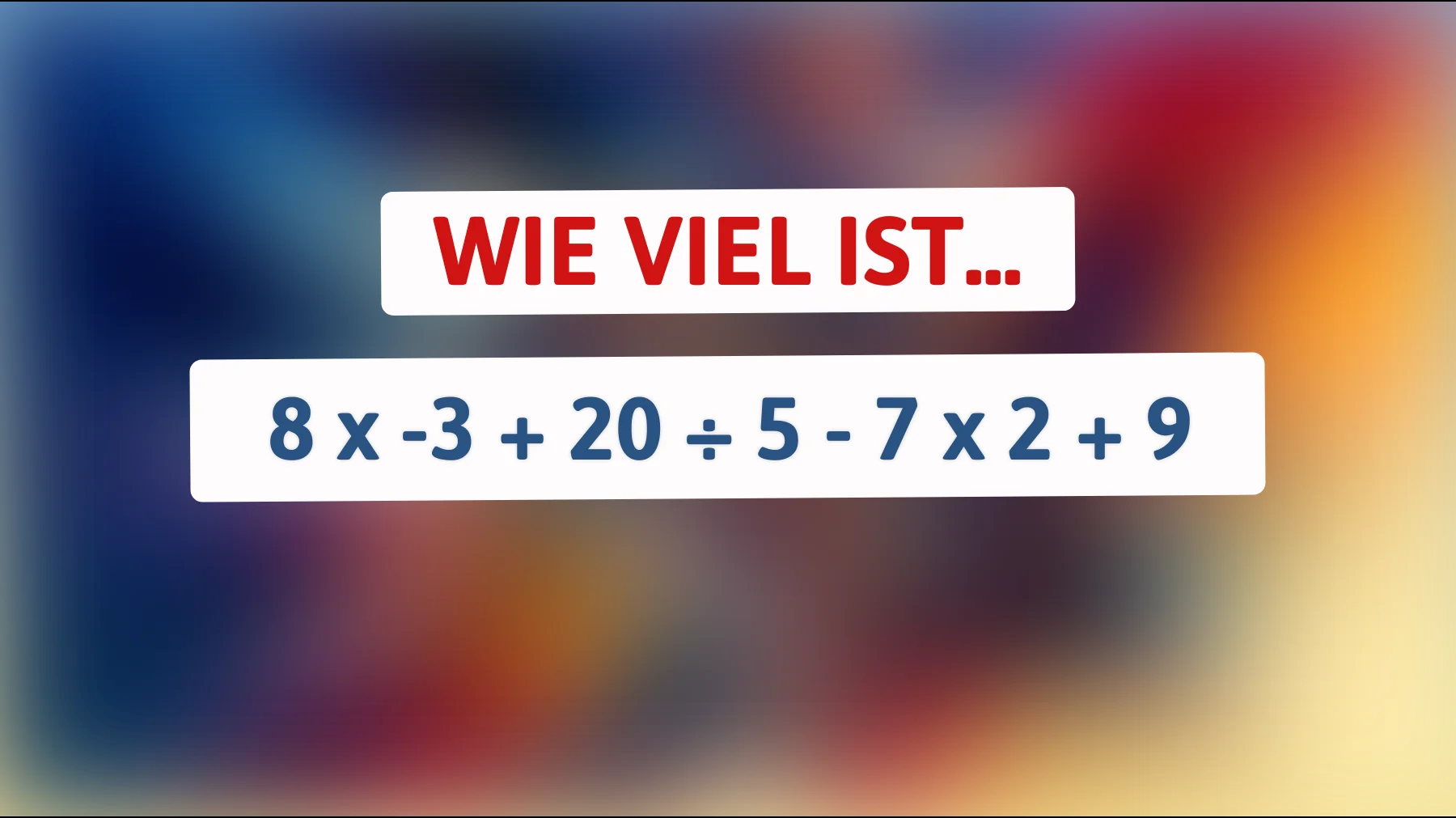 Nur 1 % löst diese Rechenfalle richtig – schaffst du 8×-3 + 20÷5 - 7×2 + 9 ohne Fehler?"
