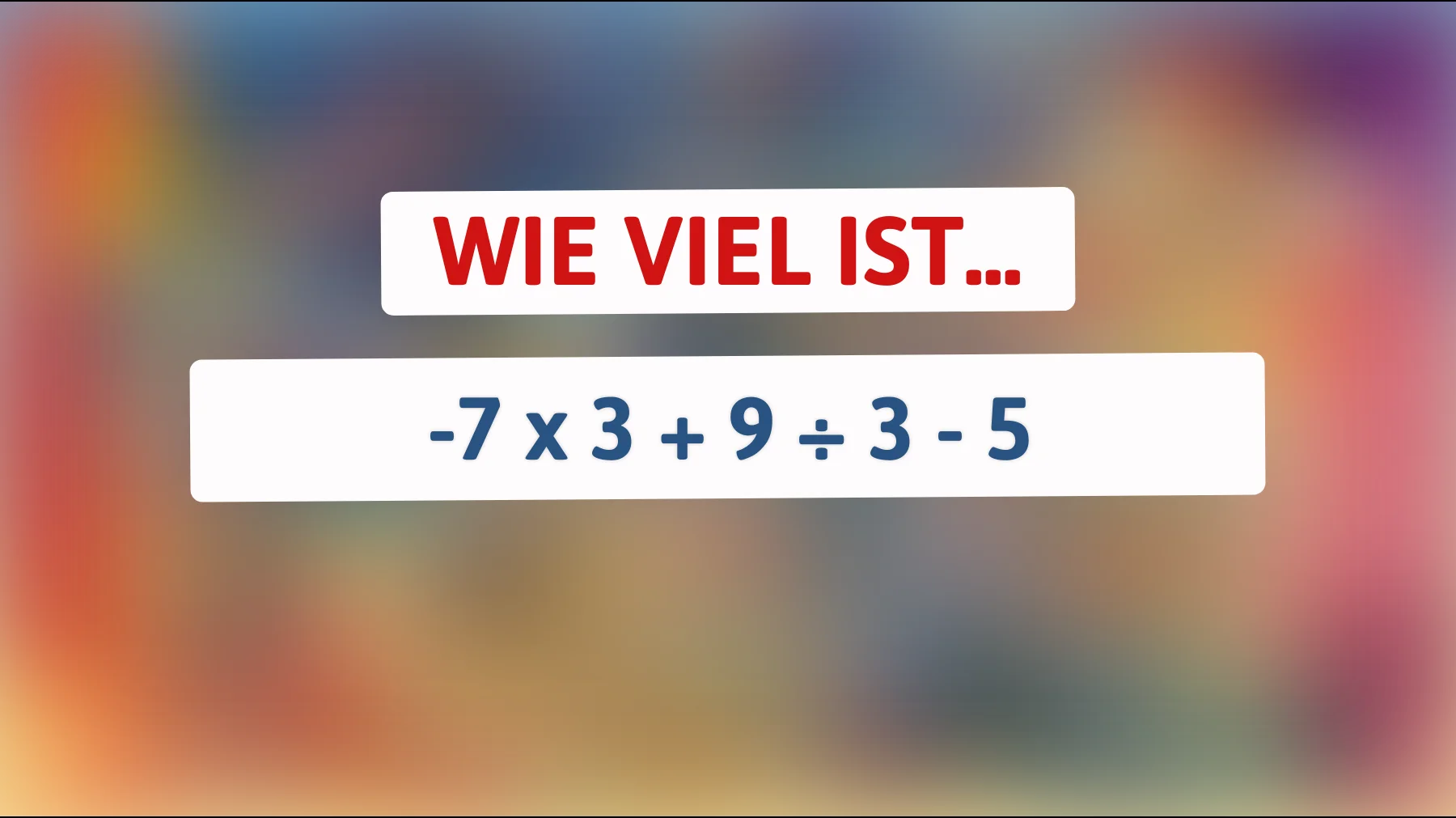 Nur 1% können dieses Zahlenrätsel lösen: Bist du schlau genug, um -7 x 3 + 9 ÷ 3 - 5 zu knacken?"